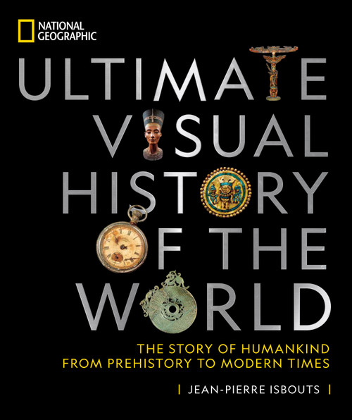 National Geographic Ultimate Visual History of the World (The Story of Humankind From Prehistory to Modern Times) by Jean-Pierre Isbouts, 9781426221897