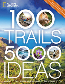 100 Trails, 5,000 Ideas (Where to Go, When to Go, What to See, What to Do) by National Geographic, Joe Yogerst, 9781426222566