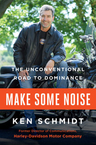 Make Some Noise (The Unconventional Road to Dominance) by Ken Schmidt, 9781501155611