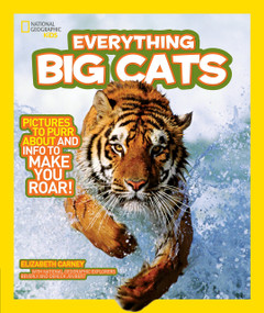 National Geographic Kids Everything Big Cats (Pictures to Purr About and Info to Make You Roar!) by Elizabeth Carney, 9781426308062