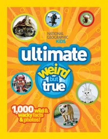 National Geographic Kids Ultimate Weird But True (1,000 Wild & Wacky Facts & Photos!) by National Geographic Kids, 9781426308642
