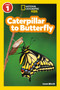 Caterpillar to Butterfly (National Geographic Kids Readers, Level 1) - 9781426309205 by Laura Marsh, National Geographic Kids