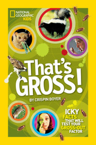 That's Gross! (Icky Facts That Will Test Your Gross-Out Factor) by Crispin Boyer, 9781426311277