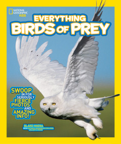 National Geographic Kids Everything Birds of Prey (Swoop in for Seriously Fierce Photos and Amazing Info) by Blake Hoena, 9781426318900