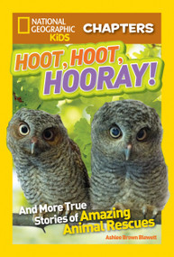 National Geographic Kids Chapters: Hoot, Hoot, Hooray! (And More True Stories of Amazing Animal Rescues) by Ashlee Brown Blewett, 9781426320545