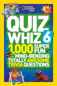 National Geographic Kids Quiz Whiz 6 (1,000 Super Fun Mind-Bending Totally Awesome Trivia Questions) by National Geographic Kids, 9781426320842