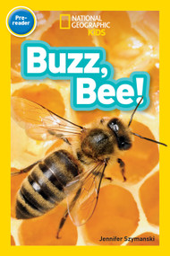 Buzz, Bee! (National Geographic Kids Readers, Pre-Reader) - 9781426327810 by Jennifer Szymanski, National Geographic Kids, 9781426327810