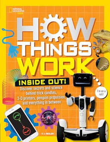 How Things Work: Inside Out (Discover Secrets and Science Behind Trick Candles, 3D Printers, Penguin Propulsions, and Everything in Between) by T.J. Resler, 9781426328787