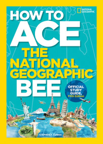 How to Ace the National Geographic Bee, Official Study Guide, Fifth Edition by National Geographic, Kids, 9781426330803