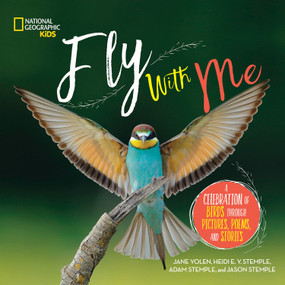 Fly with Me (A Celebration of Birds through Pictures, Poems, and Stories) by Jane Yolen, Heidi Stemple, Adam Stemple, Jason Stemple, 9781426331817