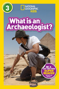What is an Archaeologist? (National Geographic Kids Readers, Level 3) by Libby Romero, National Geographic Kids, 9781426335112