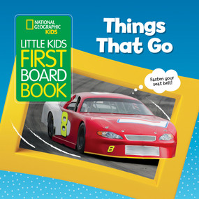 National Geographic Kids Little Kids First Board Book: Things That Go (A Book of Cars, Buses, Boats, and Trains for Little Learners) by Ruth A. Musgrave, National Geographic Kids, 9781426336980