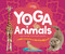 Yoga Animals (A Wild Introduction to Kid-Friendly Poses) by Paige Towler, 9781426337529