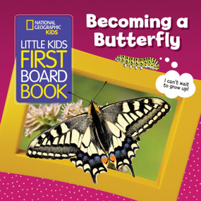 National Geographic Kids Little Kids First Board Book: Becoming a Butterfly by Ruth A. Musgrave, National Geographic Kids, 9781426374128