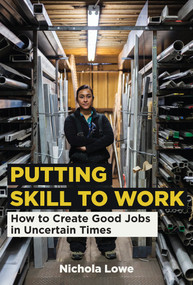 Putting Skill to Work (How to Create Good Jobs in Uncertain Times) by Nichola Lowe, 9780262547918
