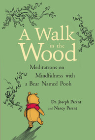 A  Walk in the Wood (Meditations on Mindfulness with a Bear Named Pooh) by Joseph Parent, Nancy Parent, 9781368026963