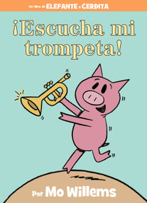 ¡Escucha mi trompeta!-An Elephant and Piggie Book, Spanish Edition by Mo Willems, 9781368056137