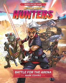 Star Wars Hunters: Battle for the Arena by Mark Oshiro, 9781368076036