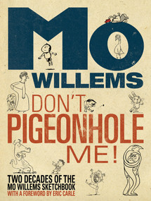 Don't Pigeonhole Me!-Two Decades of the Mo Willems Sketchbook by Mo Willems, 9781423144366