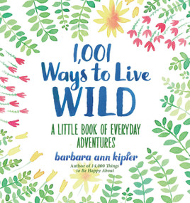 1,001 Ways to Live Wild (A Little Book of Everyday Adventures) by Barbara Ann Kipfer, 9781426216664