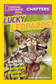 National Geographic Kids Chapters: Lucky Leopards! (And More True Stories of Amazing Animal Rescues) by Aline Alexander Newman, 9781426314575