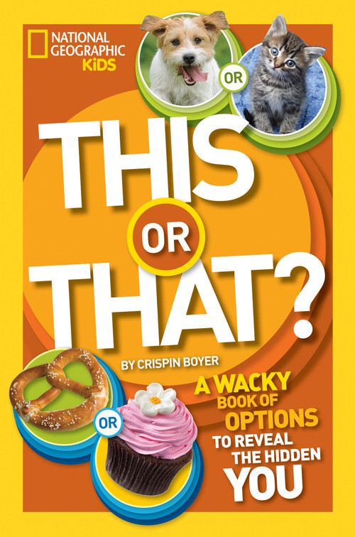 This or That? (The Wacky Book of Choices to Reveal the Hidden You) by Crispin Boyer, 9781426315572