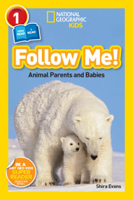 Follow Me! (National Geographic Kids Readers, Level 1/Co-Reader) (Animal Parents and Babies) - 9781426323478 by Shira Evans, National Geographic Kids