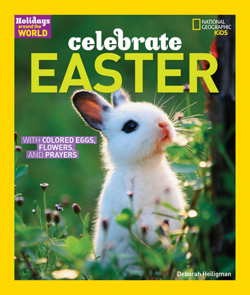 Holidays Around the World: Celebrate Easter (With Colored Eggs, Flowers, and Prayer) - 9781426323713 by Deborah Heiligman