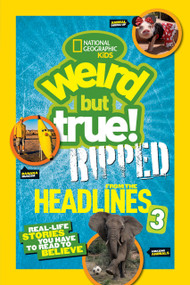 Weird But True! Ripped from the Headlines 3 (Real-Life Stories You Have to Read to Believe) - 9781426324215 by National Geographic Kids