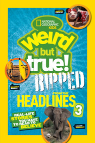 Weird But True! Ripped from the Headlines 3 (Real-Life Stories You Have to Read to Believe) - 9781426324215 by National Geographic Kids, 9781426324215