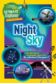 Ultimate Explorer Field Guide: Night Sky (Find Adventure! Go Outside! Have Fun! Be a Backyard Stargazer!) - 9781426325465 by Howard Schneider