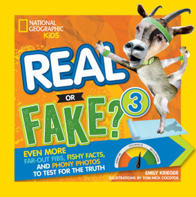 Real or Fake? 3 (Even More Far-Out Fibs, Fishy Facts, and Phony Photos to Test for the Truth) by Emily Krieger, 9781426330049