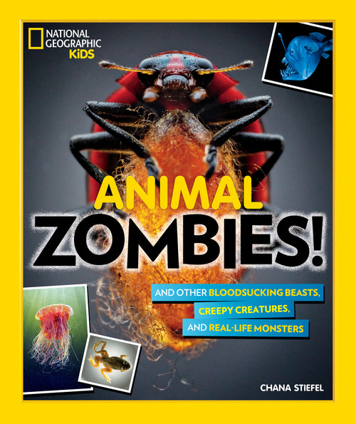 Animal Zombies! (And Other Bloodsucking Beasts, Creepy Creatures, and Real-Life Monsters) by Chana Stiefel, 9781426331497