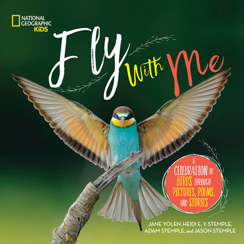 Fly with Me (A Celebration of Birds through Pictures, Poems, and Stories) - 9781426331824 by Jane Yolen, Heidi Stemple, Adam Stemple, Jason Stemple, 9781426331824