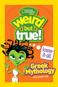 Weird But True! Know-It-All Greek Mythology by Sarah Wassner Flynn, National Geographic Kids, 9781426331909