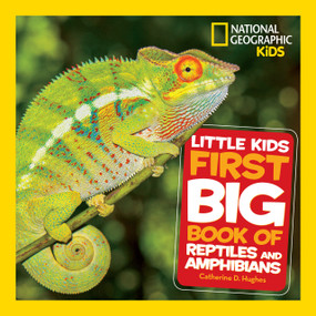 National Geographic Little Kids First Big Book of Reptiles and Amphibians by Catherine D. Hughes, National Geographic Kids, 9781426338182