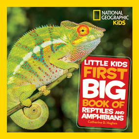 National Geographic Little Kids First Big Book of Reptiles and Amphibians by Catherine D. Hughes, National Geographic Kids, 9781426338182