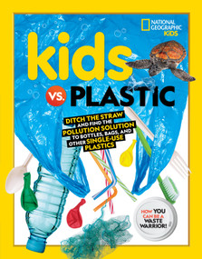 Kids vs. Plastic (Ditch the straw and find the pollution solution to bottles, bags, and other single-use plastics) by Julie Beer, 9781426339103