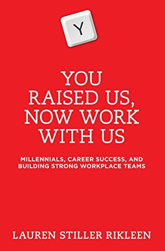 You Raised Us, Now Work With Us (Millennials, Career Success, and Building Strong Workplace Teams) by Lauren Stiller Rikleen, 9781634252812