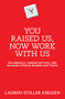 You Raised Us, Now Work With Us (Millennials, Career Success, and Building Strong Workplace Teams) by Lauren Stiller Rikleen, 9781634252812