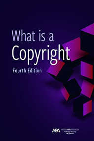 What is a Copyright, Fourth Edition by ABA Section of Intellectual Property Law, David L. Rein, Jr., Eric M. Stahl, Stephen E Gillen, 9781639051267
