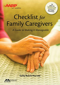 ABA/AARP Checklist for Family Caregivers (A Guide to Making It Manageable) by Sally Balch Hurme, 9781634251518