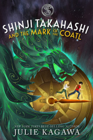 Shinji Takahashi and the Mark of the Coatl by Julie Kagawa, 9781368068192