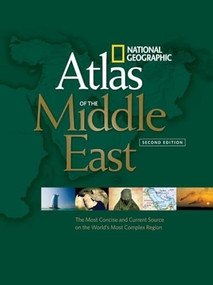 National Geographic Atlas of the Middle East, Second Edition (The Most Concise and Current Source on the World's Most Complex Region) by National Geographic, 9781426202216