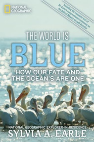 World Is Blue, The (How Our Fate and the Ocean's Are One) by Sylvia A. Earle, 9781426206399