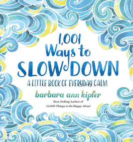 1,001 Ways to Slow Down (A Little Book of Everyday Calm) by Barbara Ann Kipfer, 9781426217791