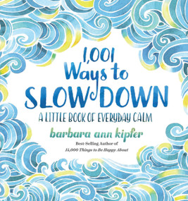 1,001 Ways to Slow Down (A Little Book of Everyday Calm) by Barbara Ann Kipfer, 9781426217791