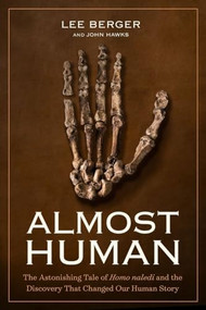 Almost Human (The Astonishing Tale of Homo naledi and the Discovery That Changed Our Human Story) by Lee Berger, 9781426218118