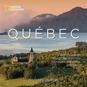 Québec (A Photographic Road Trip Through Canada's Beautiful Province) by Mathieu Dupuis, 9781426219276