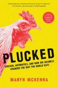 Plucked (Chicken, Antibiotics, and How Big Business Changed the Way the World Eats) by Maryn McKenna, 9781426219627